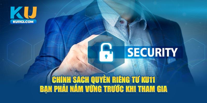 Chính sách quyền riêng tư Ku11 bạn phải nắm vững trước khi tham gia