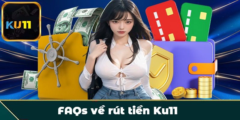 FAQs về rút tiền Ku11