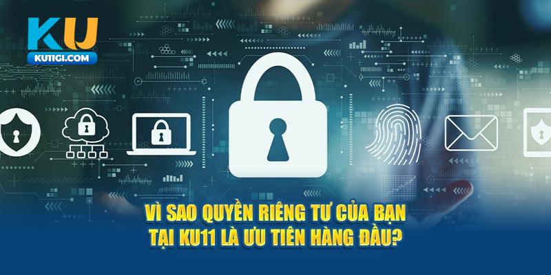 Vì sao quyền riêng tư của bạn tại Ku11 là ưu tiên hàng đầu?